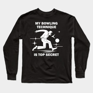 My Bowling Technique Is Top Secret Long Sleeve T-Shirt